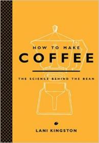 How to Make Coffee  The Science Behind the Bean