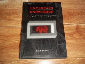 UNCERTAIN KNOWLEDGE  An image of science for a changing world   （16开本精装）