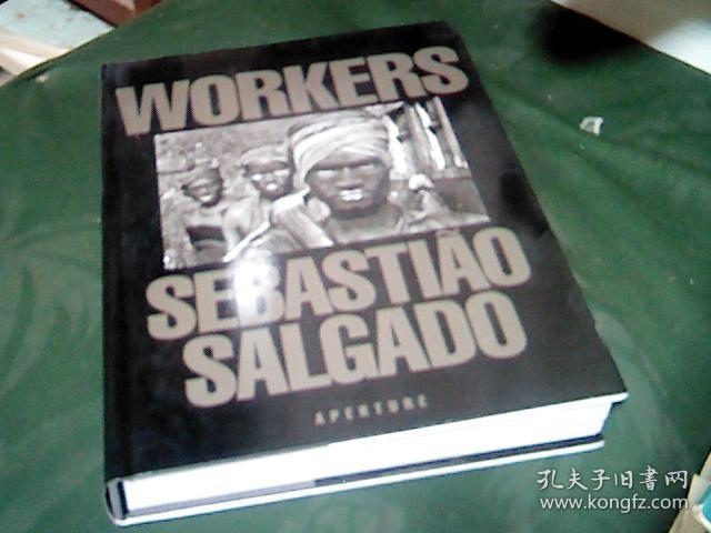 SEBASTIAO SALGADO WORKERS 萨尔加多经典纪实摄影集(精装8开原版画册）
