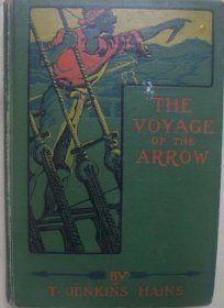 1909年箭之旅The Voyage of the Arrow: To the China Seas. Its Adventures and Perils, Including Its Capture by Sea Vultures from the Countess of Warwick, as set down by William Gore, Chief Mate