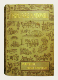 1908年版《北京至巴黎汽车拉力赛》Peking - Paris im Automobil. Eine Wettfahrt durch Asien und Europa in sechzig Tagen. Mit einer Einleitung von Fürst Scipione Borghese. 168幅老照片(北京/张家口/蒙古/欧亚大陆)