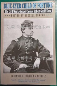 《Blue-Eyed Child of Fortune : The Civil War Letters of Colonel Robert Gould Shaw》Russell Duncan；（Blue-Eyed Child of Fortune : The Civil War Letters of Colonel Robert Gould Shaw）