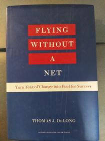 Flying without a Net: Turn Fear of Change into Fuel for Success