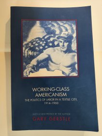 Working-Class Americanism: The Politics of Labor in a Textile City, 1914-1960