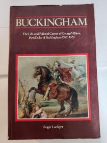 Buckingham: The Life and Political Career of George Villiers, First Duke of Buckingham, 1592-1628