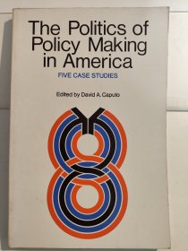 The Politics of Policy Making in America: Five Case Studies