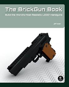 The BrickGun Book: Build the World's Most Realistic LEGO Handguns（内干净）