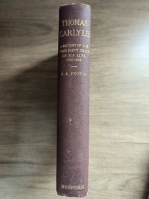 Thomas Carlyle: A History of the First Forty Years of His Life 1795-1835， Vol. 1