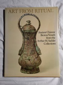 ART FROM RITUAL：Ancient Chinese Bronze Vessels from the Arthur M.Sackler Collections《礼仪的艺术：赛克勒藏中国古代青铜器》【英文原版 8开精装+书衣 1983年印刷 全铜版彩印】