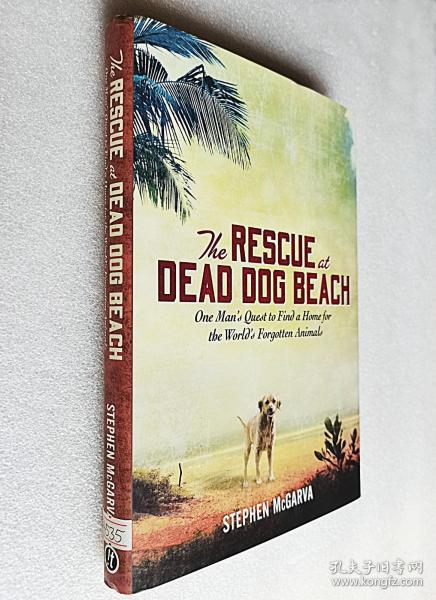 The Rescue at Dead Dog Beach: One Man's Quest to Find a Home for the World's Forgotten Animals