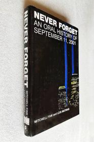 Never Forget: An Oral History of September 11, 2001 （精装16开原版外文书）~