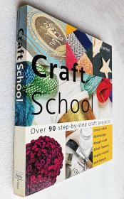 Craft School: Over 80 Step-by-Step Craft Projects: Cross Stitch * Decoupage * Dough Crafts * Dried Flowers * Papier Mache * Patchwork（大版本原版外文书）