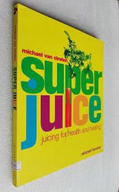 Superjuice: Juicing for Health and Healing （大16开原版外文书）