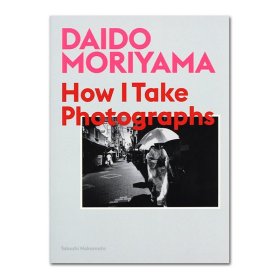 现货原版 Daido Moriyama: How I Take Photographs 森山大道 我如何创造 森山大道摄影集 艺术摄影画册