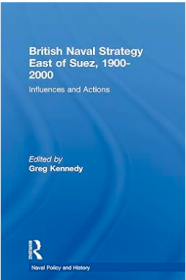 British Naval Strategy East of Suez, 1900-2000:Influences and Actions,(Cass Series: Naval Policy and History) 英国对苏伊士运河东部的海洋政策：影响与行动