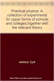 Practical physics:a collection of experiments for upper forms of schools and colleges together with the relevant theory  实用物理：相关理论实验文集