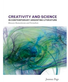 Creativity and Science in Contemporary Argentine Literature:Between Romanticism and Formalism,(Latin American and Caribbean Studies) 当代阿根廷文学的创作与科学：浪漫主义和形式主义之间