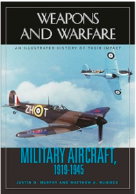 Military Aircraft, 1919-1945:An Illustrated History of Their Impact,(Weapons and Warfare) 1919-1945年军用飞机：它们的影响图解史