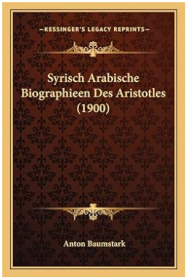 Syrisch Arabische Biographieen Des Aristotles (1900) (German Edition) 阿拉伯叙利亚传记(1900)(德语版)