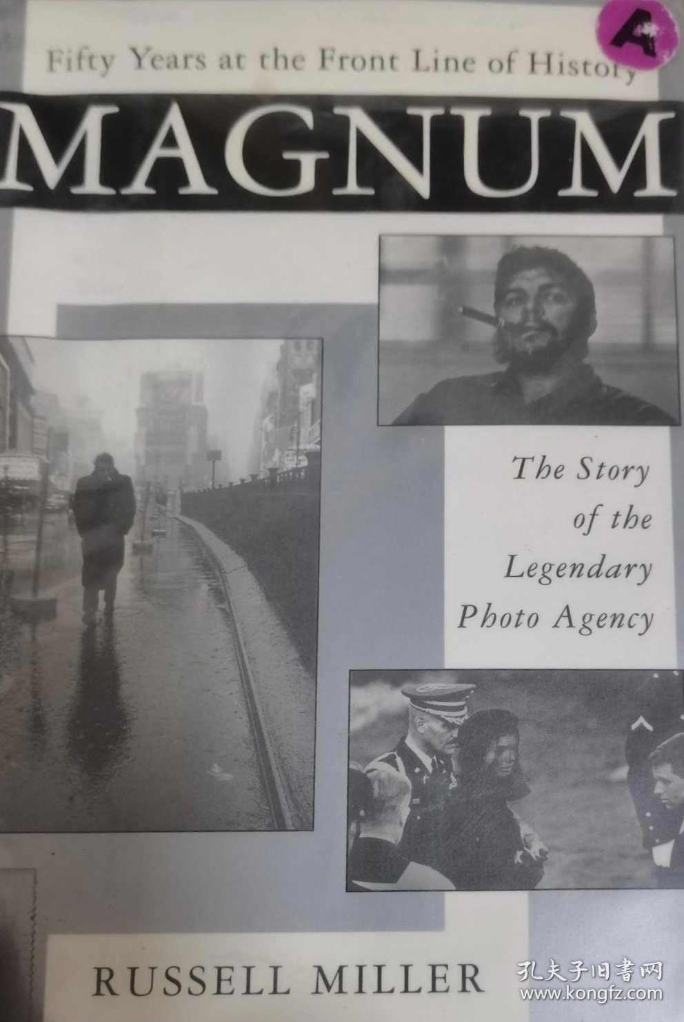 Magnum: Fifty Years at the Front Line of History: The Story of the Legendary Photo Agency