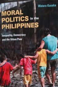 英文原版 菲律宾的道德政治 Moral Politics in the Philippines: Inequality, Democracy and the Urban Poor 精装品相好