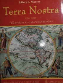 英文原版 加拿大的古地图及其历史 Terra Nostra 1550-1950 the stories behind Canada's Maps