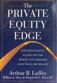 英文原版 the Private Equity Edge: How Private Equity Players and the World's Top Companies Build Value and Wealth