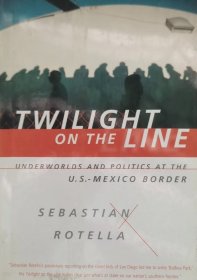 英文原版 美墨边境走线 Twilight on the Line: underworlds and politics at the U.S.-Mexico Border 亚基会赠书