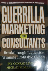 Guerrilla Marketing for Consultants: Breakthrough Tactics for Winning Profitable Clients