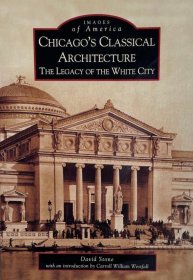 英文原版 芝加哥古典建筑老照片集 白色之城  Chicago's Classical Architecture: the Legacy of the White City Images of America