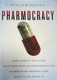 英文原版美国医药腐败 Pharmocracy : How Corrupt Deals and Misguided Medical Regulations Are Bankrupting America--and What to do About It