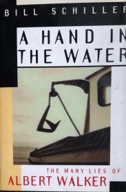 英文原版 A Hand in the Water: the many lies of Albert Walker by Bill Schiller 刀口有斑店，内页完好