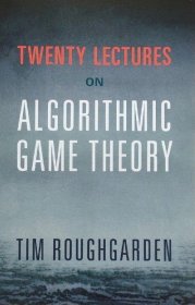 Twenty Lectures on Algorithmic Game Theory 算法博弈论二十讲 Tim Roughgarden