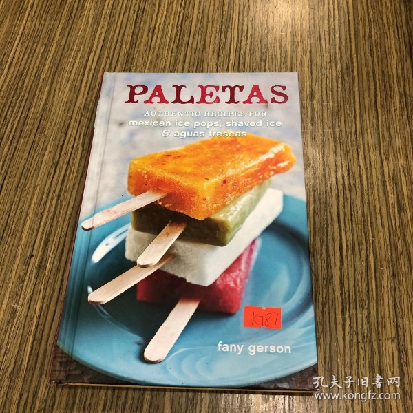 Paletas：Authentic Recipes for Mexican Ice Pops, Shaved Ice & Aguas Frescas