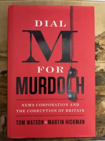 TOM WATSON AND MARTIN HICKMAN Dial M for Murdoch News Corporation and the Corruption of Britain