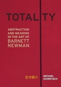 Totality: Abstraction and Meaning in the Art of Barnett Newman