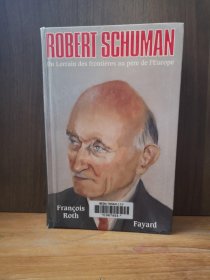 Robert Schuman : Du Lorrain Des Frontières Au Père De L'Europe【法文原版】