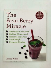 The Acai Berry Miracle: 60 Bowl and Smoothie Recipes