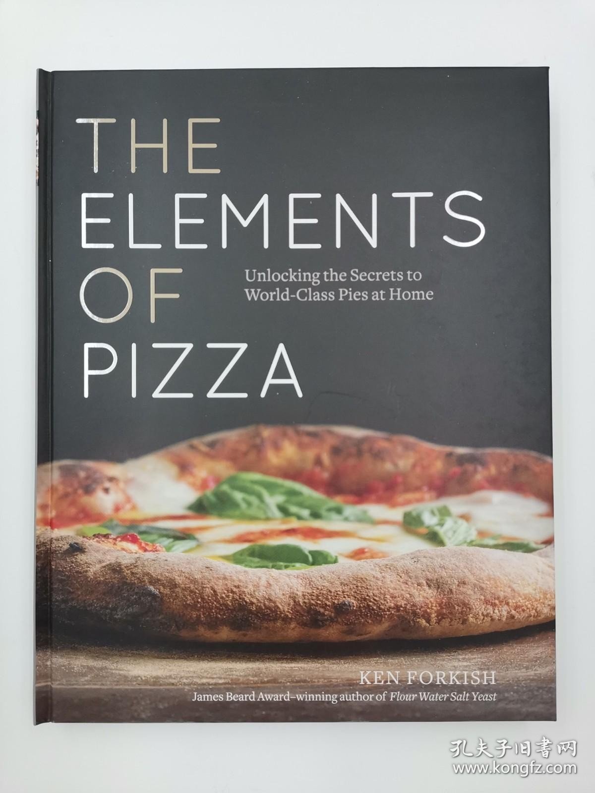 The Elements of Pizza: Unlocking the Secrets to World-Class Pies at Home