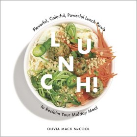 Lunch!: Flavorful  Colorful  Powerful Lunch Bowls to Reclaim Your Midday Meal