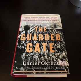 The Guarded Gate：Patricians  Eugenicists  and the Crusade to Keep Jews  Italians  and Other Immigrants Out of America