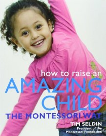 How to Raise an Amazing Child the Montessori Way