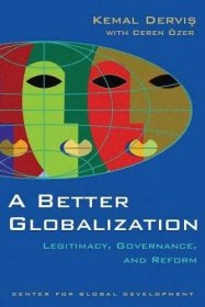 A Better Globalization: Legitimacy  Governance  and Reform