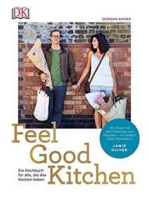 Feel Good Kitchen: Ein Kochbuch für alle  die das Kochen lieben德文