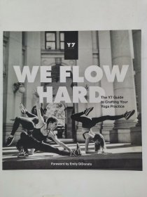 We Flow Hard: The Y7 Guide to Crafting Your Yoga Practice