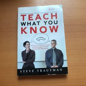 Teach What You Know: A Practical Leader's Guide to Knowledge Transfer Using Peer Mentoring