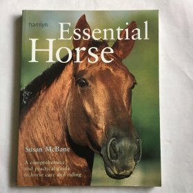Essential Horse A comprehensive and practical guide to horse care and riding 一本全面而实用的马匹护理和骑马指南