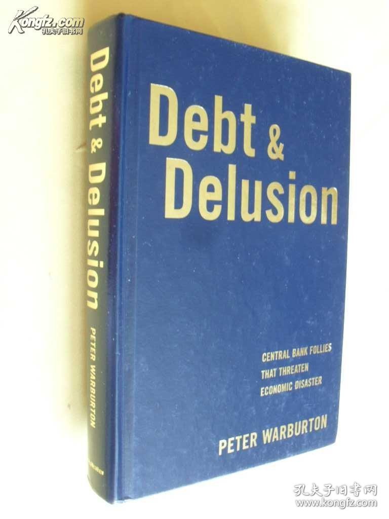 英文 精装 债务和妄想：中央银行的愚蠢威胁经济灾难 Debt and Delusion: Central Bank Follies that Threaten Economic Disaster by Peter Warburton