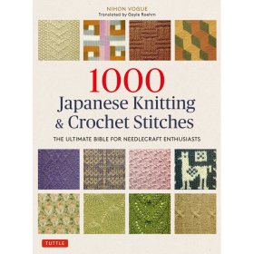 1000 Japanese Knitting & Crochet Stitches: The Ultimate Bible for Needlecraft Enthusiasts