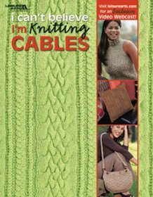 I CAN'T BELIEVE I'M KNITTING CABLES